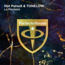 Hot Pursuit & Tonelow - La Machete (Original Mix)