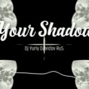 Dj Yuriy Davidov RuS - Your Shadow