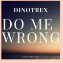 Dinotrex - Do Me Wrong
