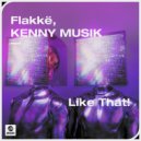 Flakkë, Kenny Musik - Like That!