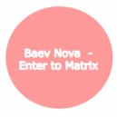 Baev Nova - Enter to Matrix