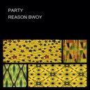 REASON BWOY - PARTY