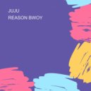 REASON BWOY - JUJU