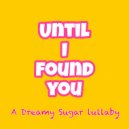 Dreamy Sugar - Until I Found You