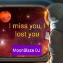 Moon Blaze DJ - I miss you, I lost you