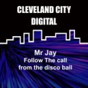 Mr Jay - Follow The Call From The Disco Ball