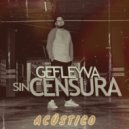 Gefleyva - Sin Censura (Acústico)