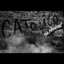 Catolico - I DON'T THINK YOU WANT IT