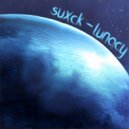 suxck - lunacy (Original Mix)