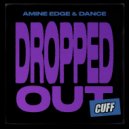 Amine Edge, Amine Edge & DANCE - Dropped Out