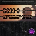 Boss G-H - Astronaut Space (Extended Mix)