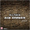 DJ.Tuch - Acid Overdose (original)