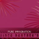 Disco Brother's - Pure Immagination