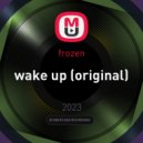 frozen - wake up (original)