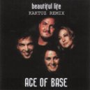 Ace Of Base - Beautiful Life (KaktuZ Remix)