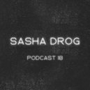SASHA DRoG - PODCAST#18 2023