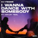 DJ Femme, Hayley Teal - I Wanna Dance With Somebody (Club Mix)