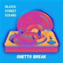 Block Street Sound - Ghetto Break