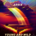 Arrix - Young And Wild