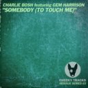 Charlie Bosh featuring Gem Harrison - Somebody (To Touch Me)