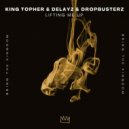 King Topher, Delayz & Dropbusterz - Lifting Me Up (Extended Mix)