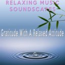 Relaxing Music Soundscapes - Gratitude With A Relaxed Attitude