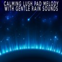 Relaxing Sleep Sounds - Calming Lush Pad Melody With Gentle Rain Sounds