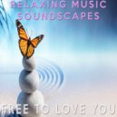 Relaxing Music Soundscapes - Free To Love You