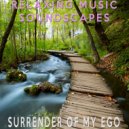 Relaxing Music Soundscapes - Surrender Of My Ego