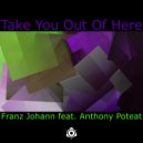 Franz Johann, Anthony Poteat - Take You Out Of Here (Cohuna Beatz Remix)