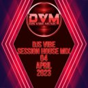 Djs Vibe - Session House Mix 04 (April 2023)