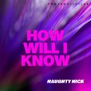 Naughty Nick - How Will I know (Original Mix)