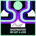 Ghostbusterz - We Got A Love (Original Mix)