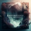 Sleepybutterfly - Love You Deeply ()