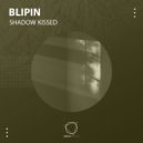 Blipin - Shadow Kissed