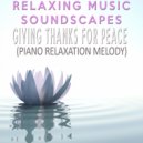 Relaxing Music Soundscapes - Giving Thanks For Peace (Piano Relaxation Melody)