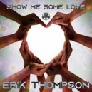 Erik Thompson - Show Me Some Love