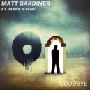 Matt Gardiner ft Mark Stent - Goodbye (Extended Mix)