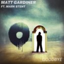 Matt Gardiner ft Mark Stent - Goodbye