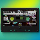 Destroyers - Bubbles