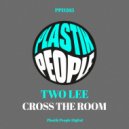Two Lee - Cross The Room