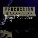 Percussion Warehouse - Illegal Percusion
