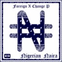 Foreign X Change P - Fought My Enemies With Nigerian Naira