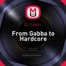 DJ Lastic - From Gabba to Hardcore