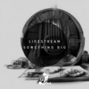 Lifestream - Something Big (Original Mix)