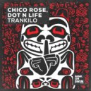 Chico Rose, Dot N Life - Trankilo