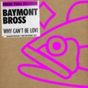 Baymont Bross - Why can\'t be love ()
