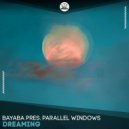 BAYABA pres Parallel Windows - Dreaming