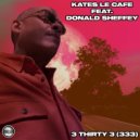Kates Le Cafe Ft Donald Sheffey - 3 Thirty 3 (333)