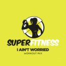 SuperFitness - I Ain't Worried